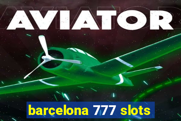 barcelona 777 slots